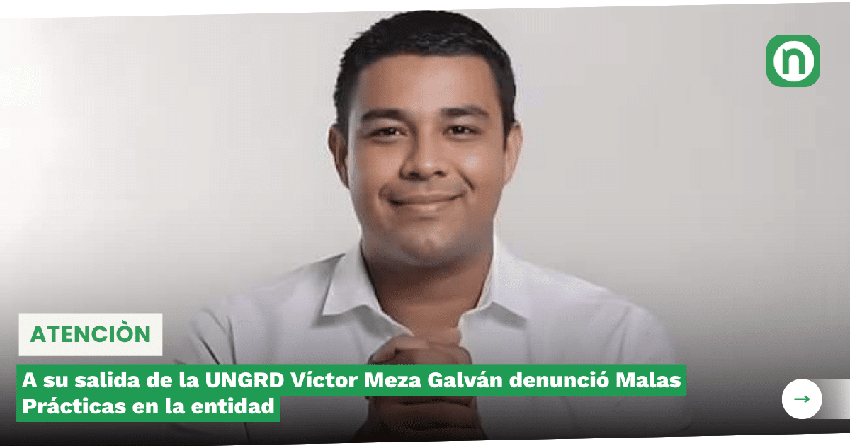 A Su Salida De La Ungrd V Ctor Meza Galv N Denunci Malas Pr Cticas En