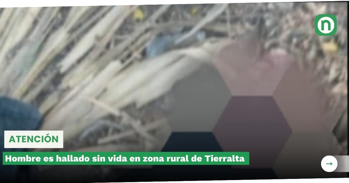 Hombre Es Hallado Sin Vida En Zona Rural De Tierralta El Noticion